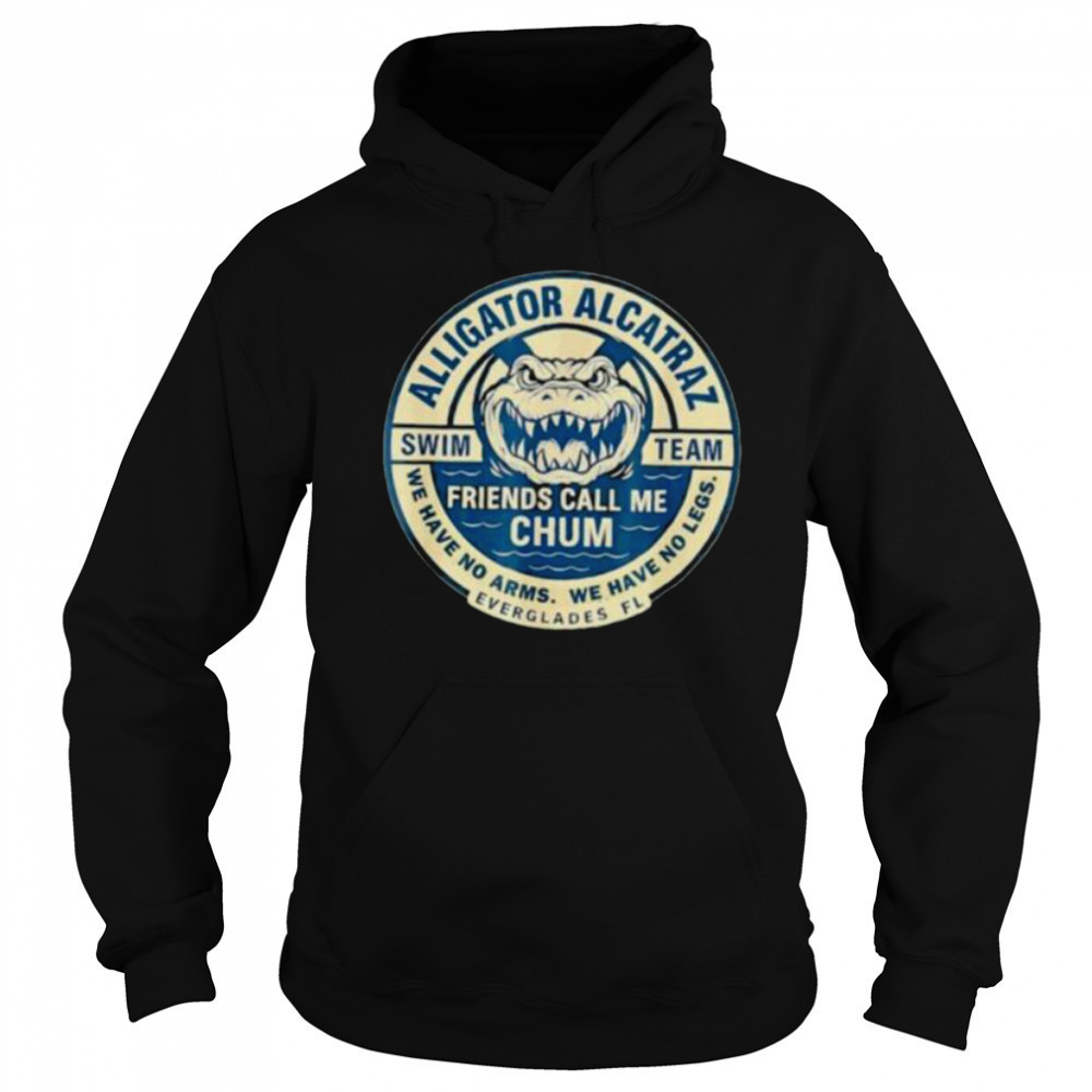 Alligator Alcatraz Everglades Florida friends call me chum shirt Hoodie