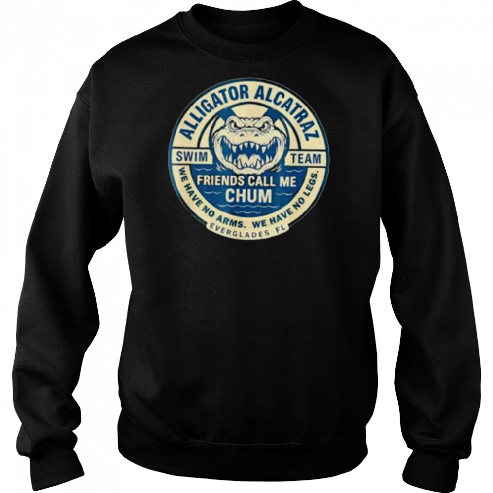 Alligator Alcatraz Everglades Florida friends call me chum shirt Sweatshirt