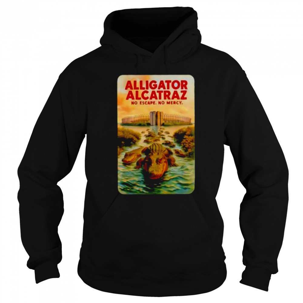 Alligator Alcatraz no escape no mercy shirt Hoodie