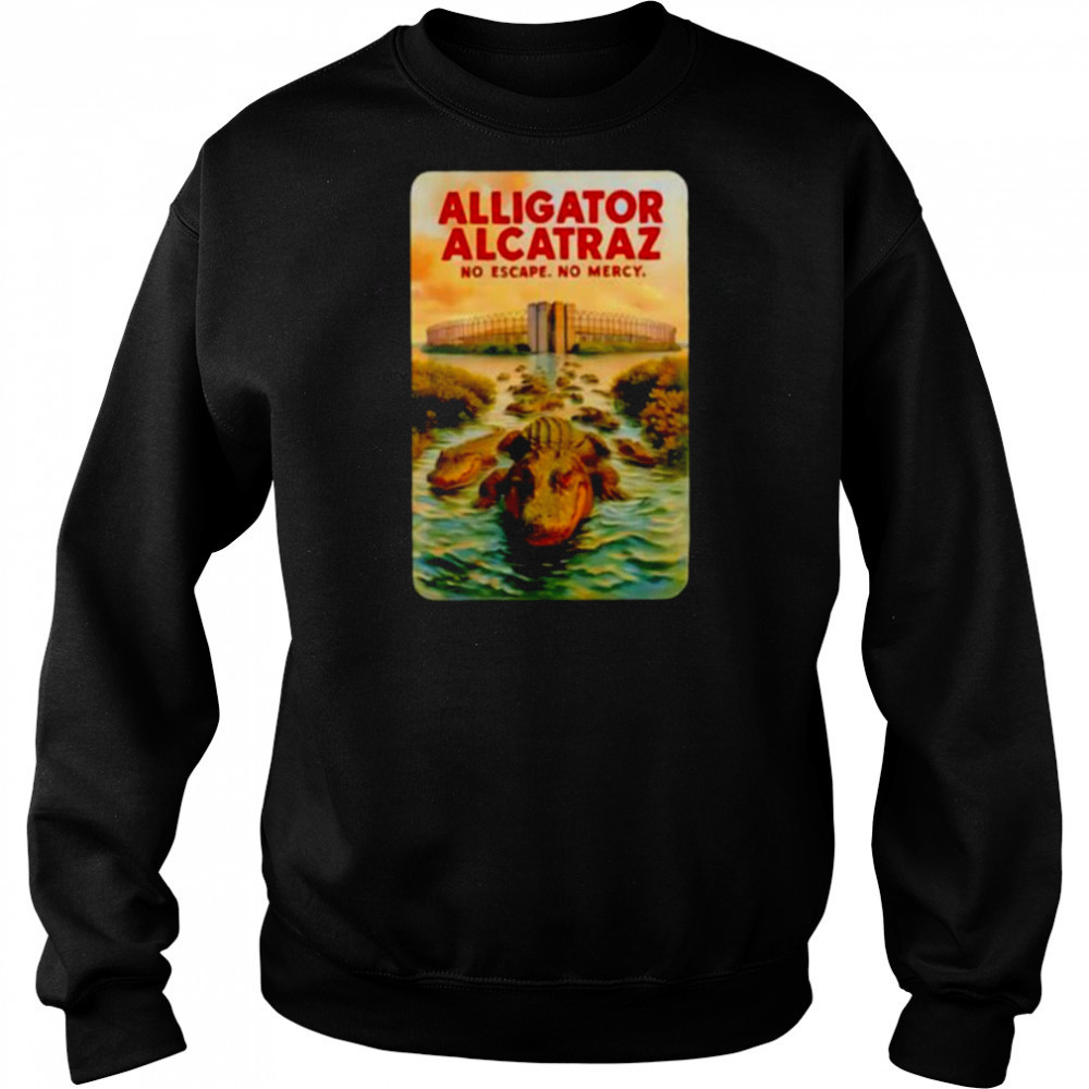 Alligator Alcatraz no escape no mercy shirt Sweatshirt