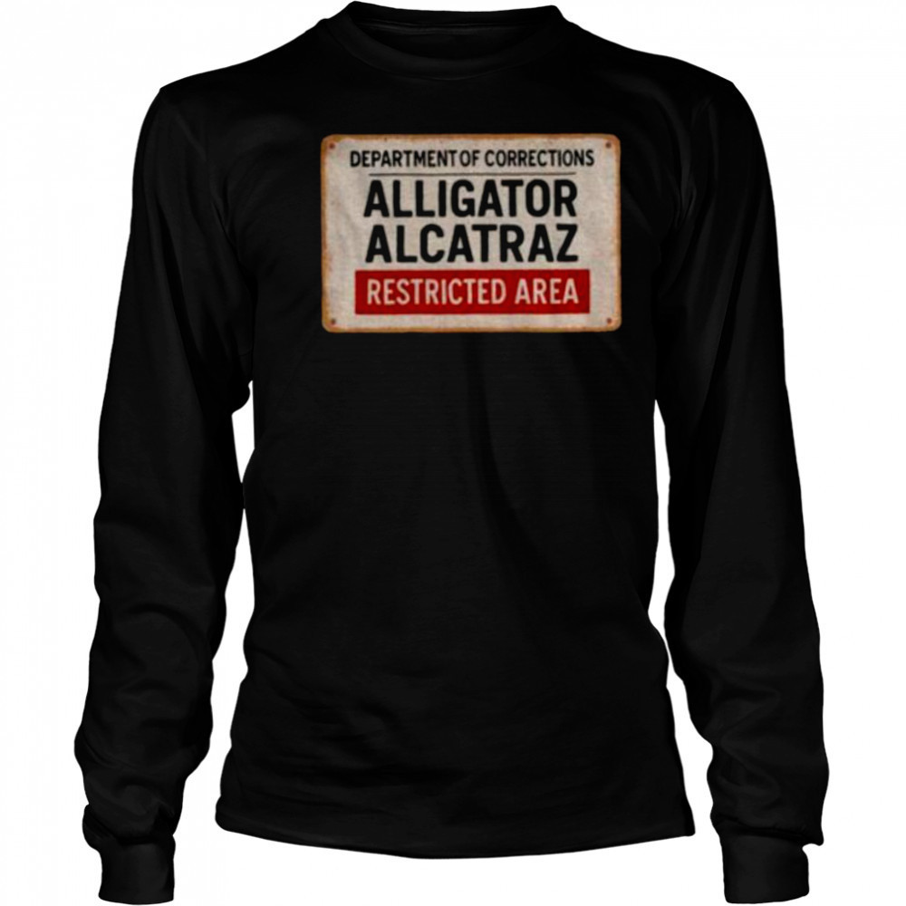 Alligator Alcatraz Restricted Area department of corrections shirt Long Sleeved