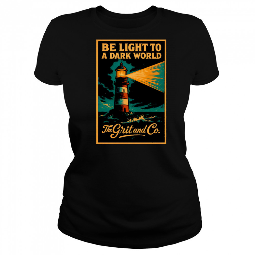 Be light to a dark world The Grit and Co shirt Women's T-shirt