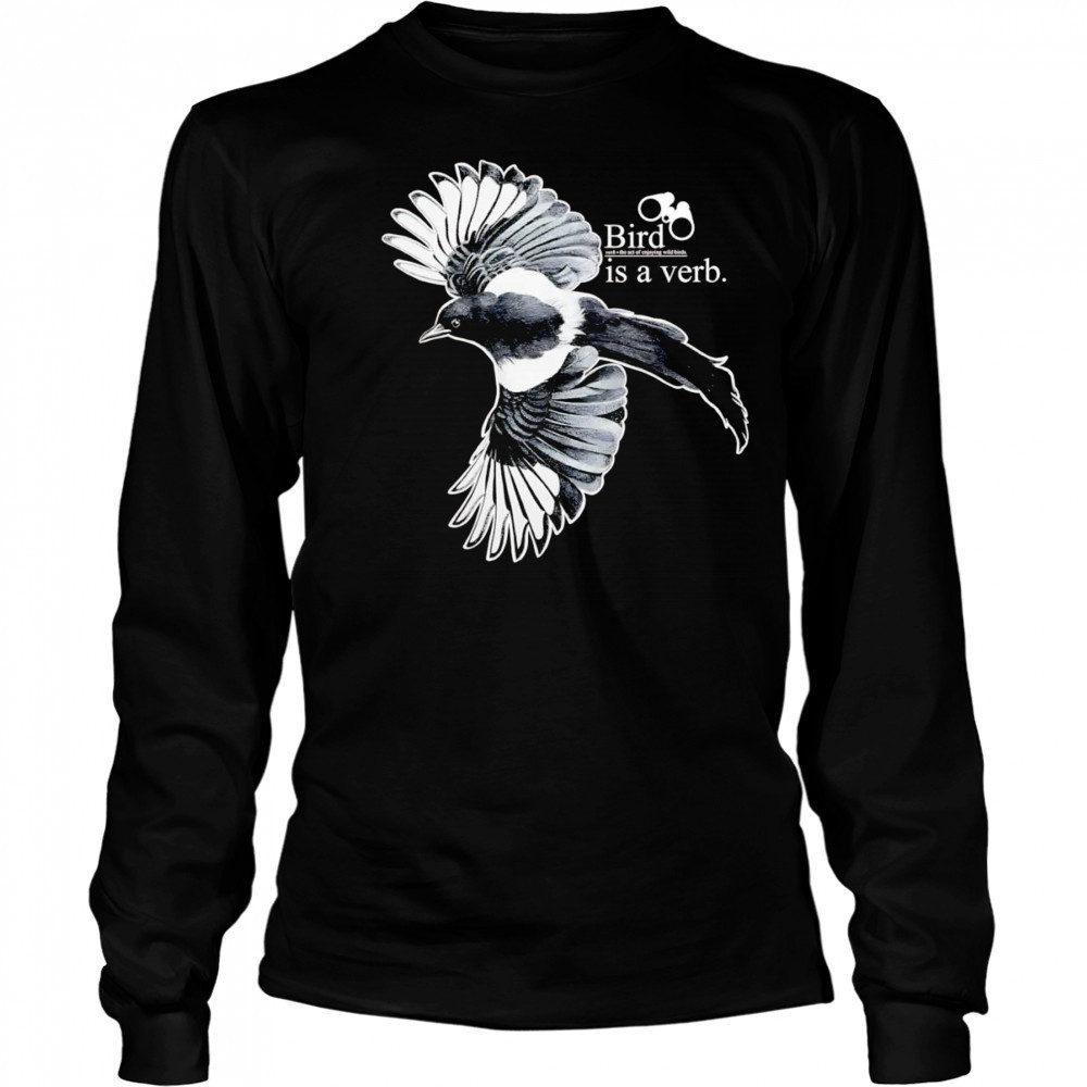 Bird is a verb shirt Long Sleeved