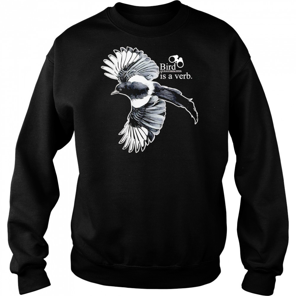 Bird is a verb shirt Sweatshirt