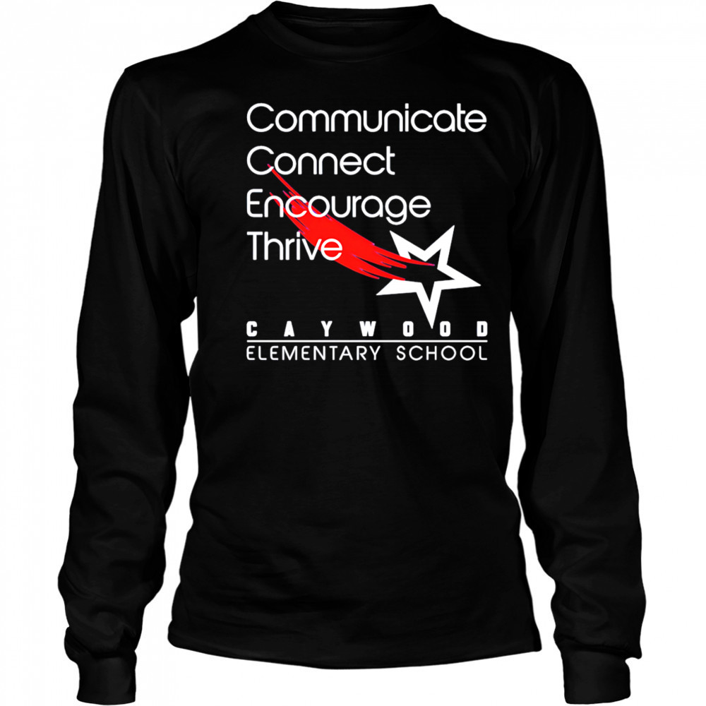 Caywood Communicate Connect Encourage Thrive shirt Long Sleeved