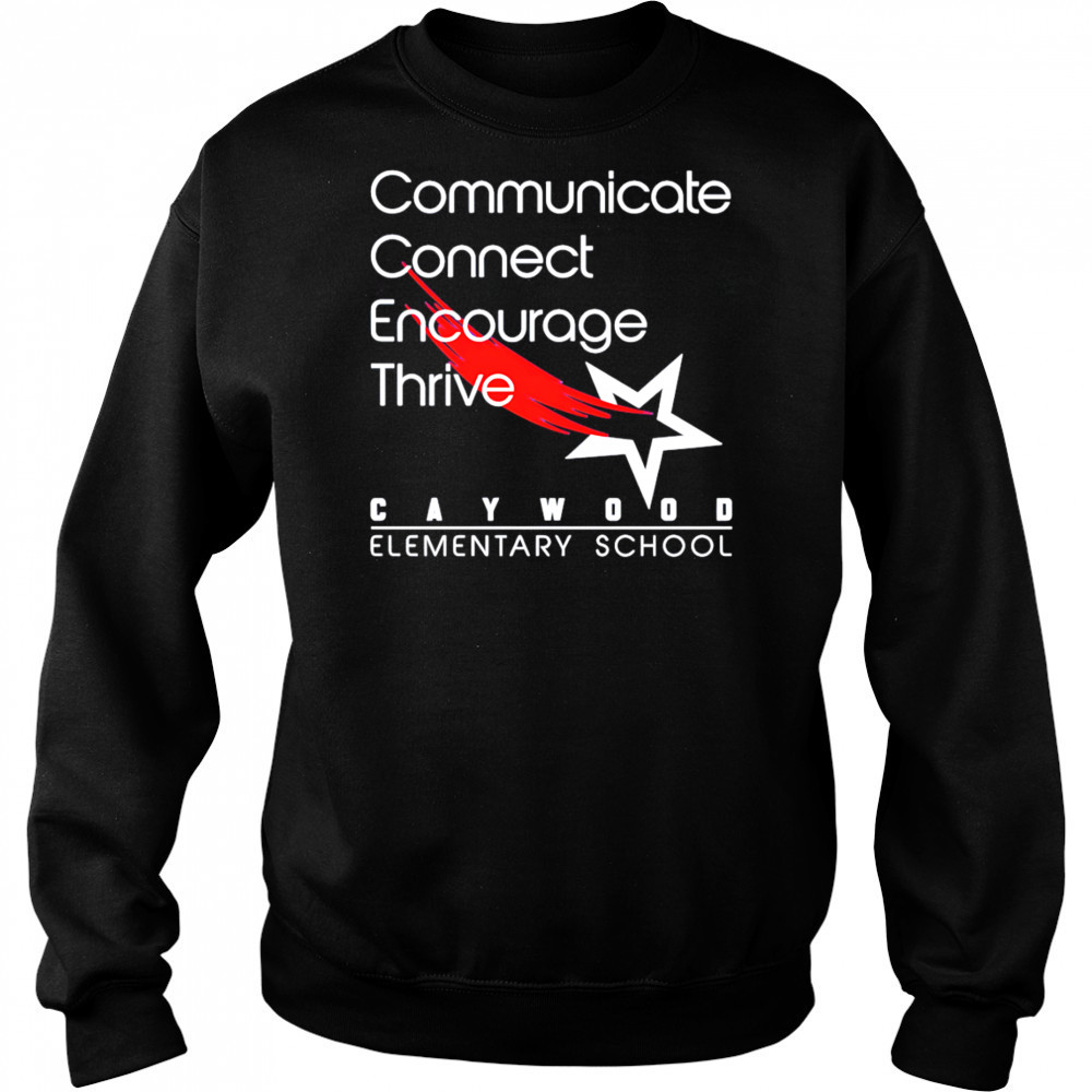 Caywood Communicate Connect Encourage Thrive shirt Sweatshirt