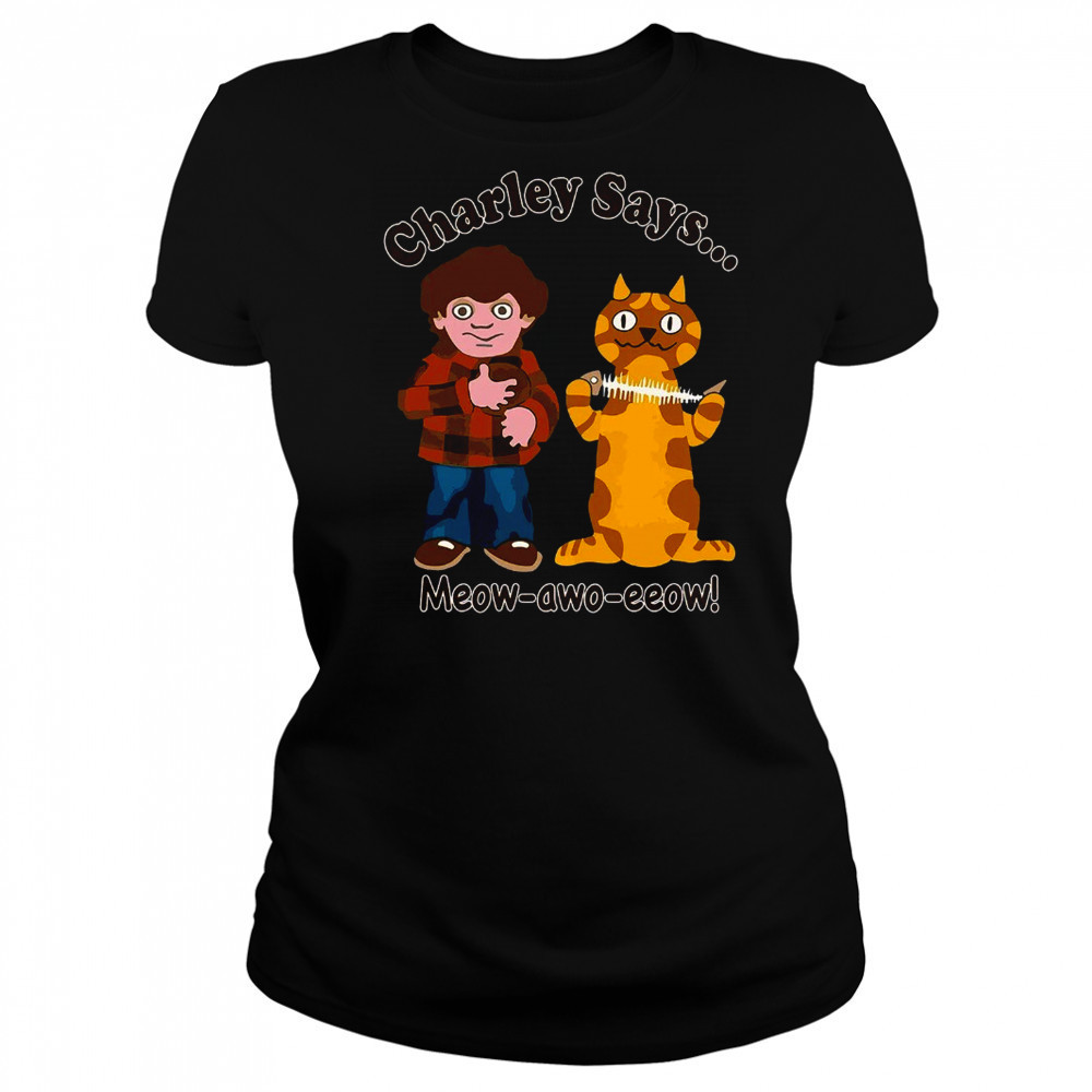 Charley says meow awo eeow shirt Women's T-shirt