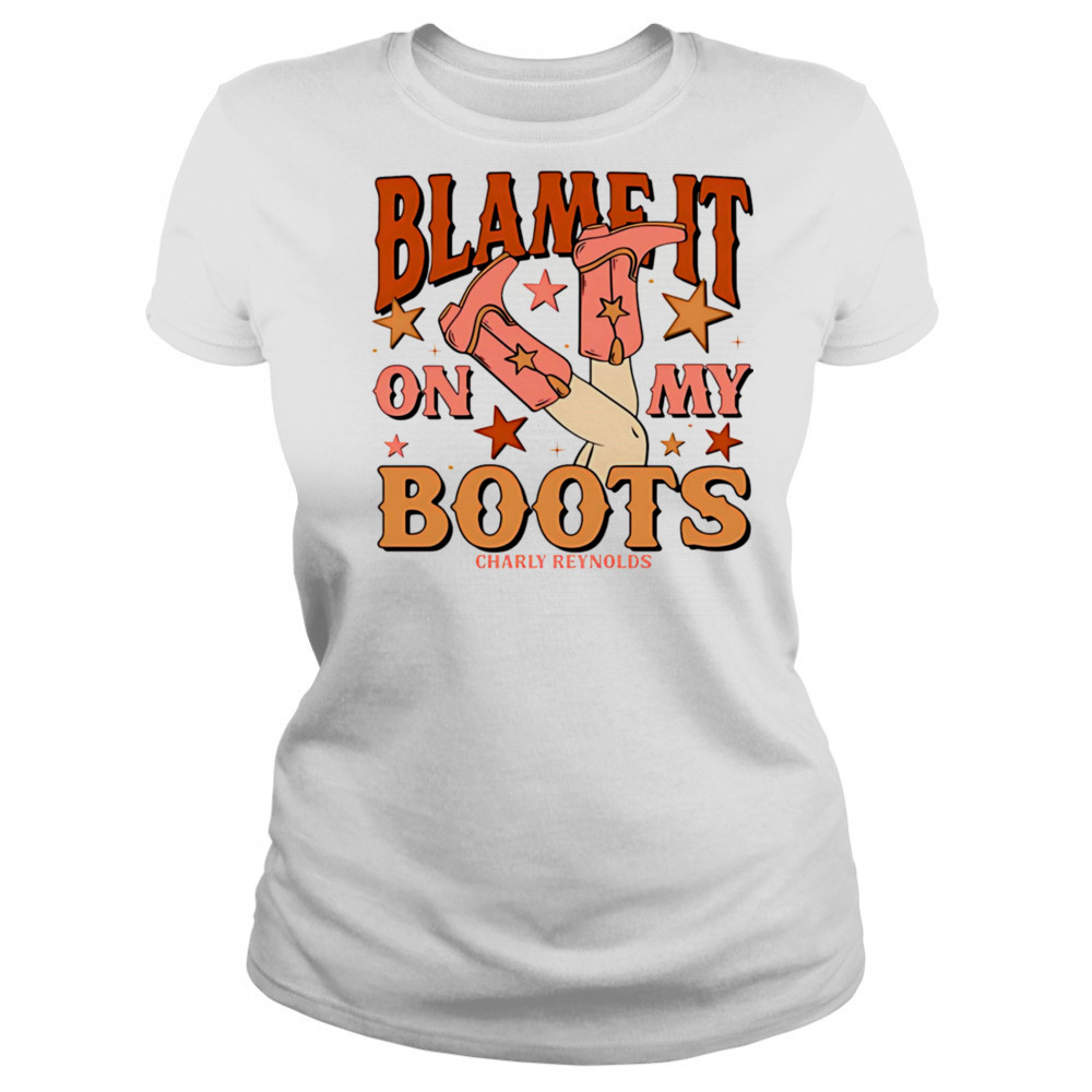 Charly Reynolds blame it on my boots shirt Women's T-shirt