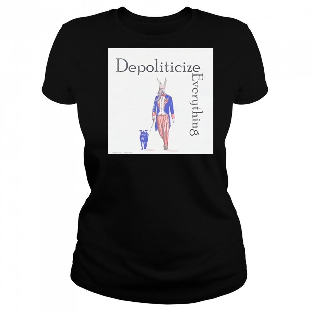 Depoliticize Everything T-Shirt Women's T-shirt