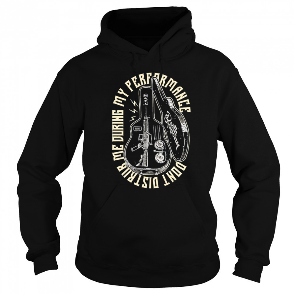 Don’t Disturb Me During My Performance guitar case shirt Hoodie