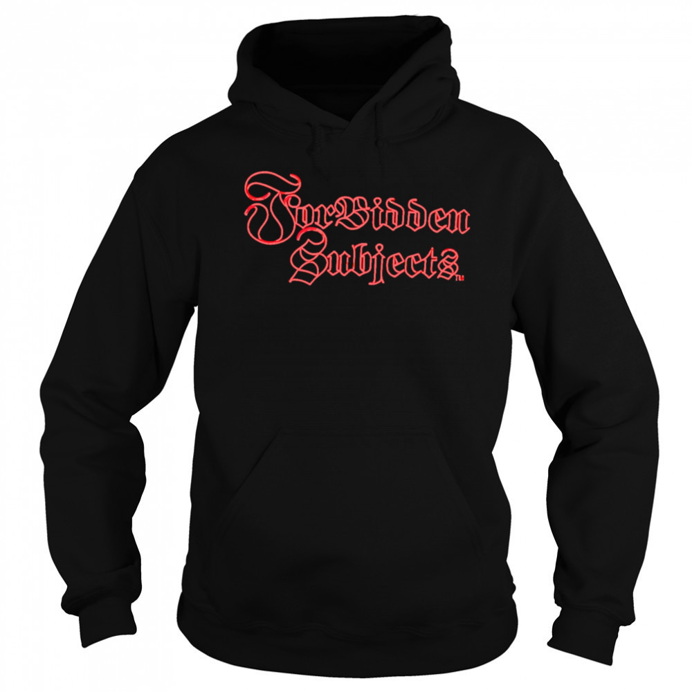Forbidden Subjects shirt Hoodie