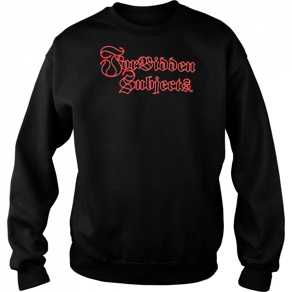 Forbidden Subjects shirt Sweatshirt