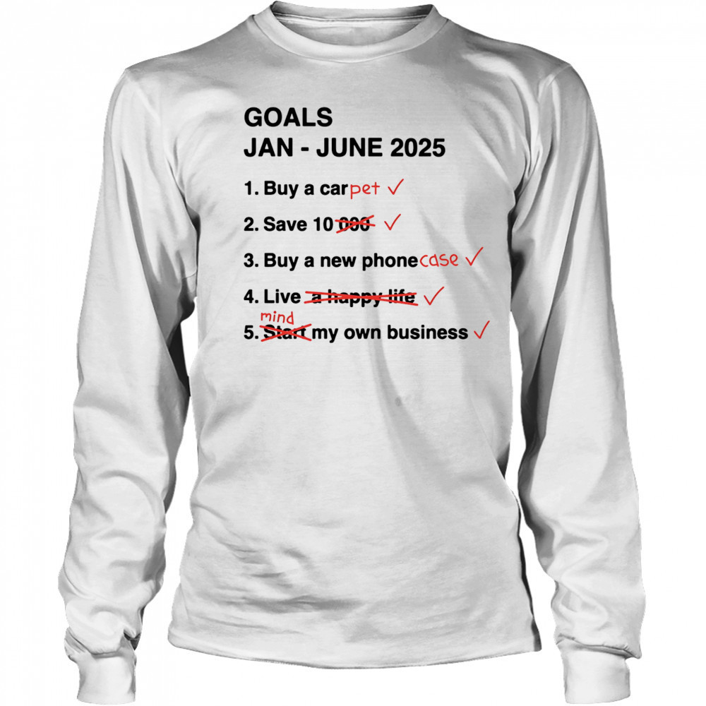 Goals Jan June 2025 shirt Long Sleeved