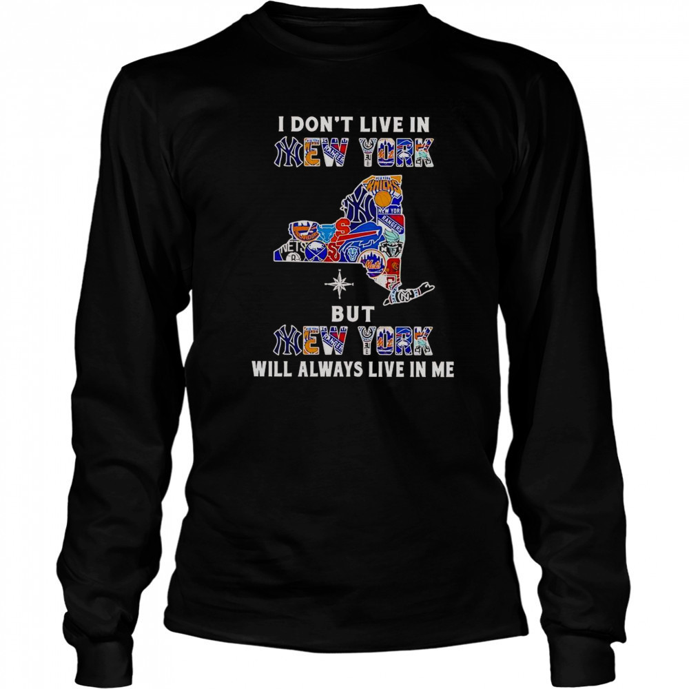 I Don’t Live In New York But New York Will Always Live In Me Sport Teams T-Shirt Long Sleeved