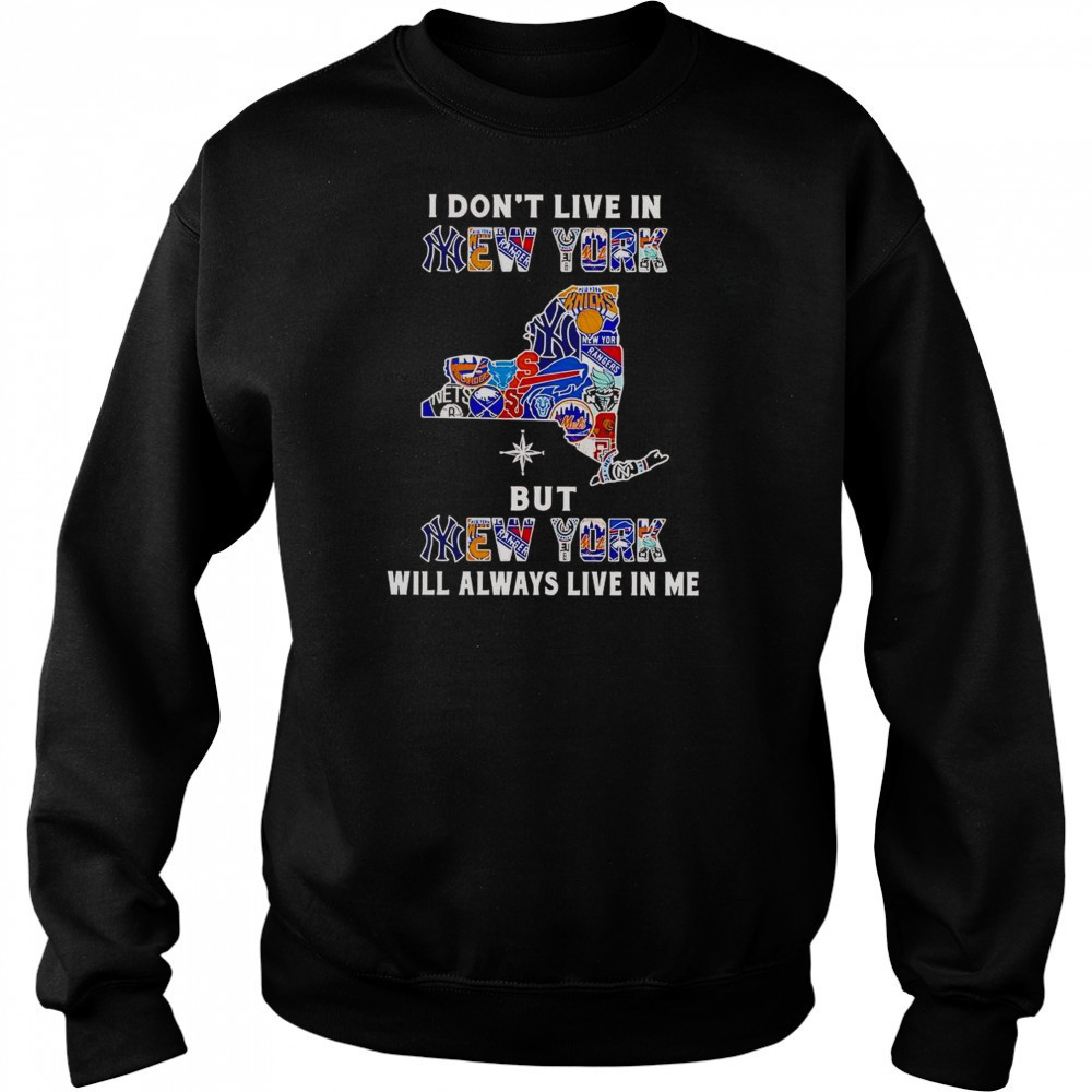 I Don’t Live In New York But New York Will Always Live In Me Sport Teams T-Shirt Sweatshirt
