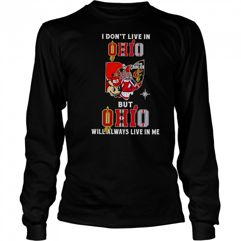 I Don’t Live In Ohio But Ohio Will Always Live In Me Sport Teams T-Shirt Long Sleeved