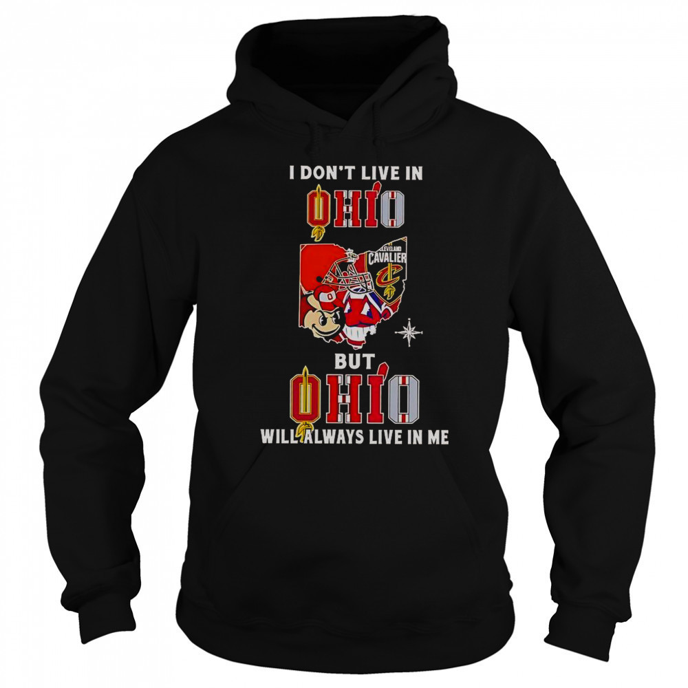 I Don’t Live In Ohio But Ohio Will Always Live In Me Sport Teams T-Shirt Hoodie