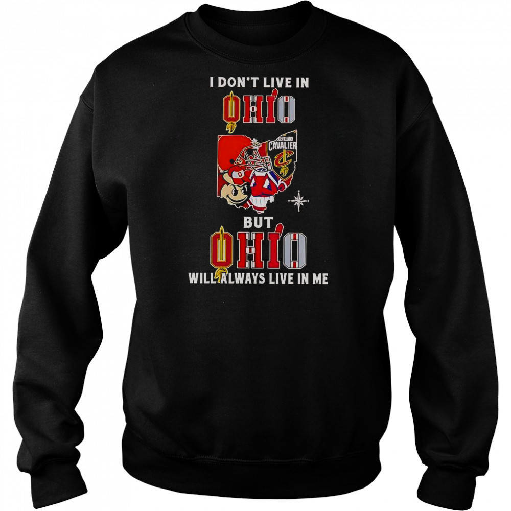 I Don’t Live In Ohio But Ohio Will Always Live In Me Sport Teams T-Shirt Sweatshirt
