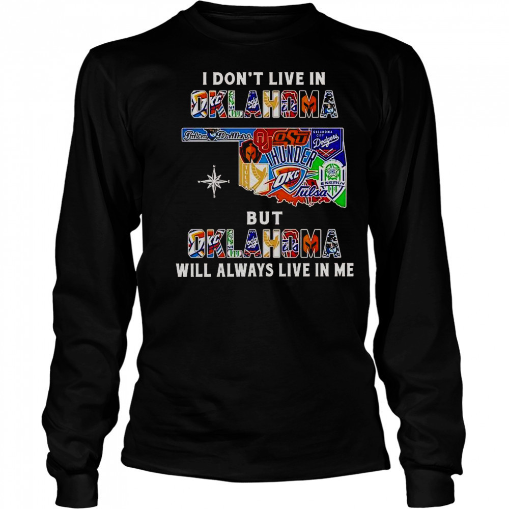 I Don’t Live In Oklahoma But Oklahoma Will Always Live In Me Sport Teams T-Shirt Long Sleeved