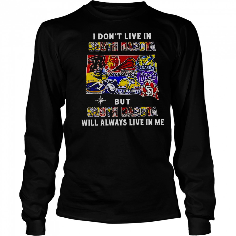 I Don’t Live In South Dakota But South Dakota Will Always Live In Me Sport Teams T-Shirt Long Sleeved