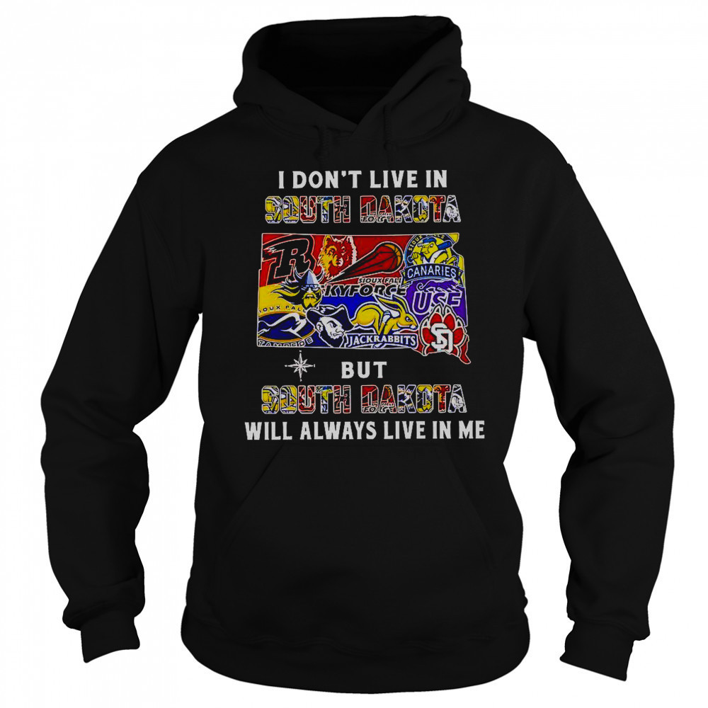I Don’t Live In South Dakota But South Dakota Will Always Live In Me Sport Teams T-Shirt Hoodie
