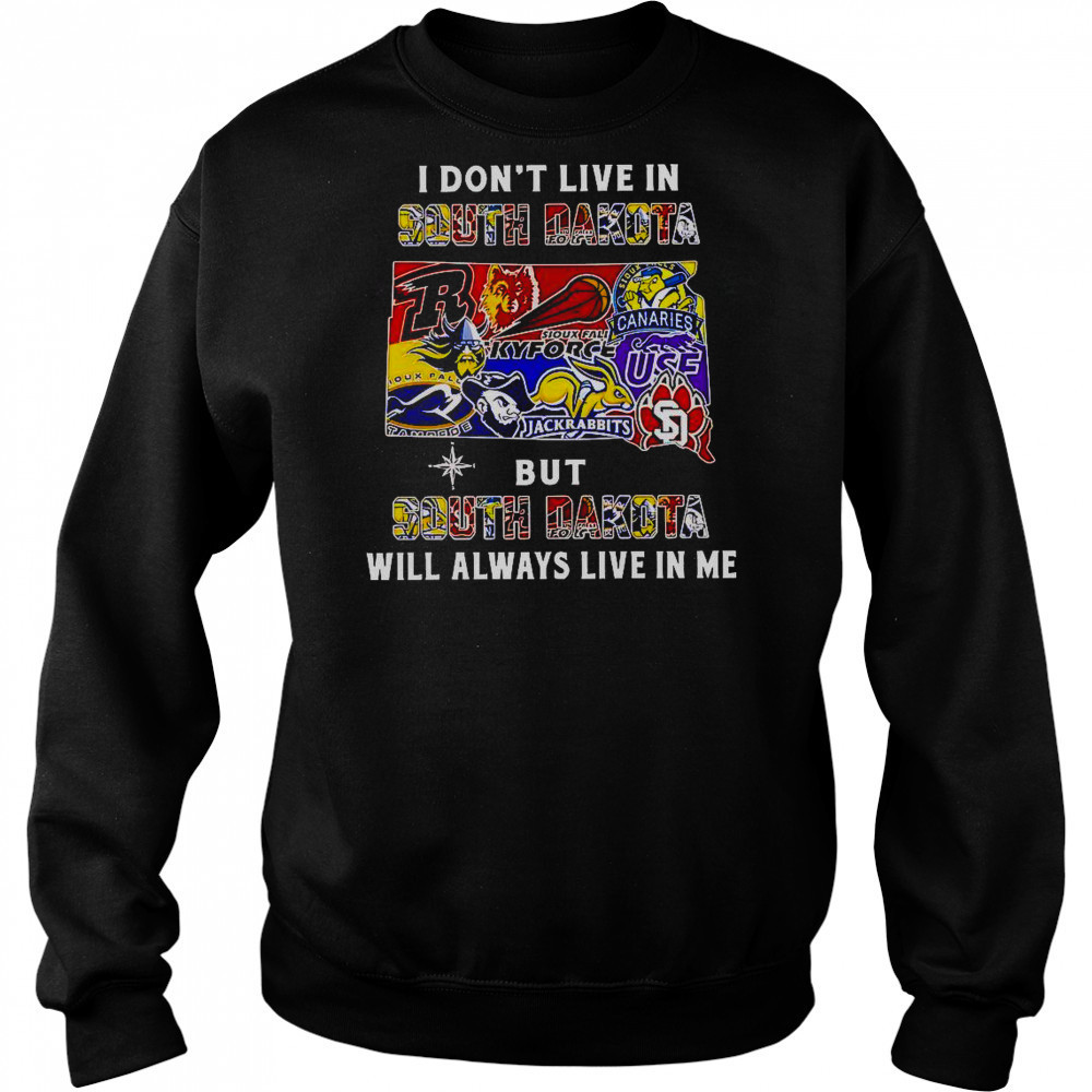 I Don’t Live In South Dakota But South Dakota Will Always Live In Me Sport Teams T-Shirt Sweatshirt