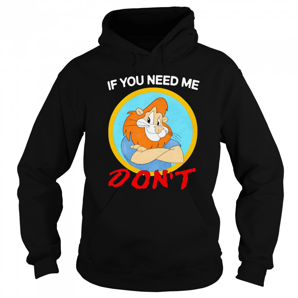 If you need me don’t shirt Hoodie