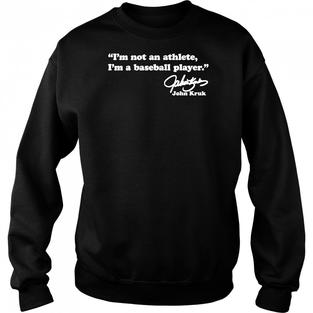 I’m not an athlete I’m a baseball player John Kruk shirt Sweatshirt