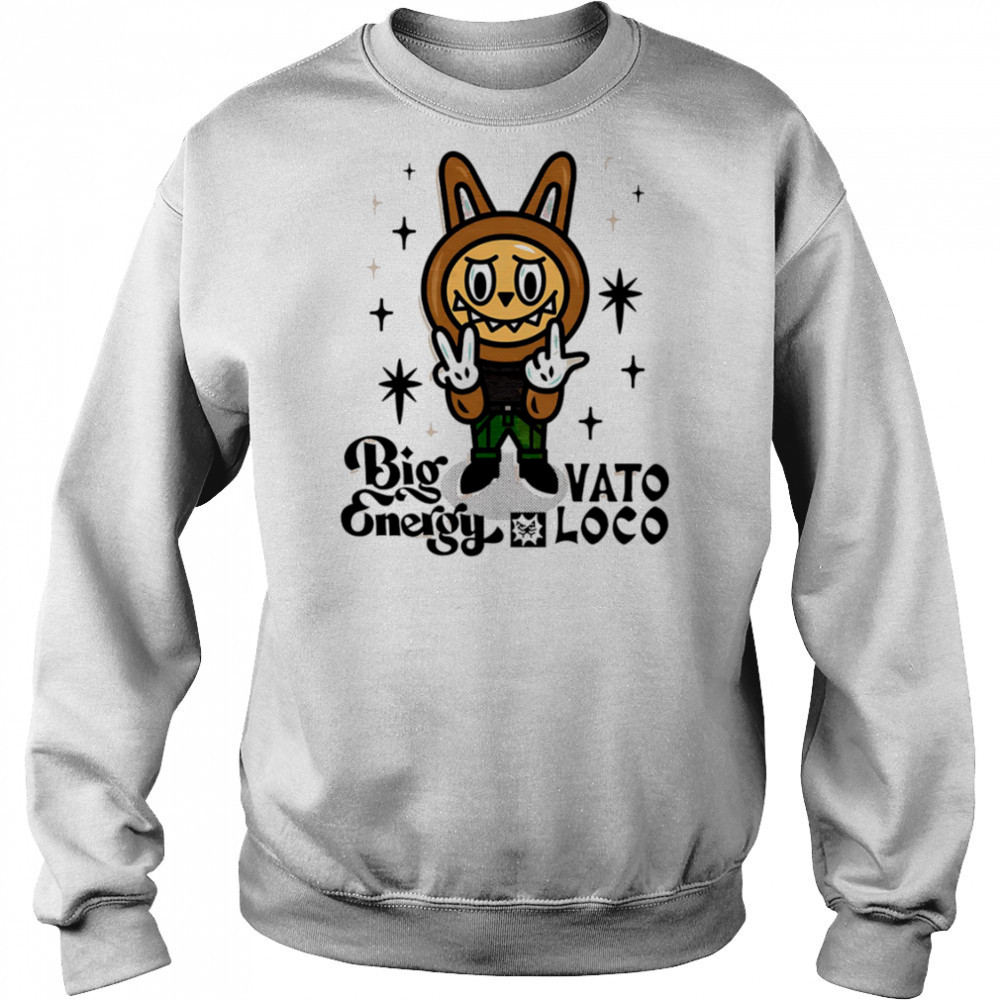 Labubu Big vato Energy Loco shirt Sweatshirt