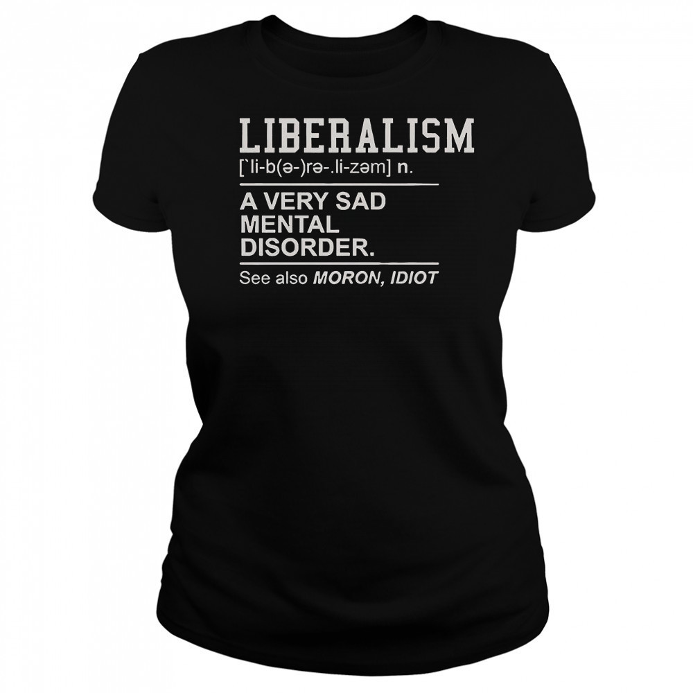 Liberalism A Very Sad Mental Disorder T-Shirt Women's T-shirt