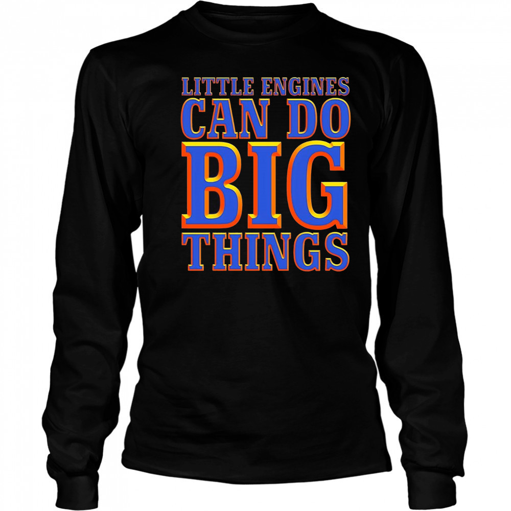 Little engines can do big things shirt Long Sleeved