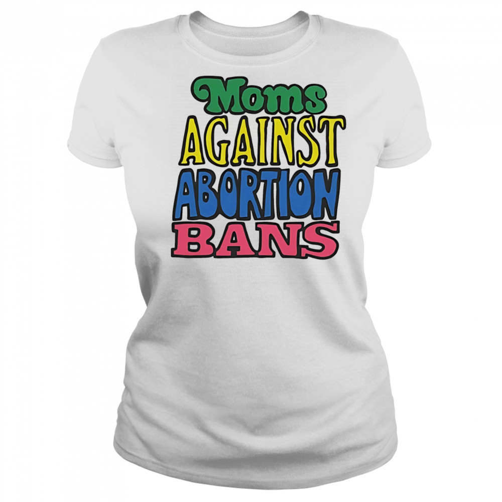 Moms against abortion bans shirt Women's T-shirt