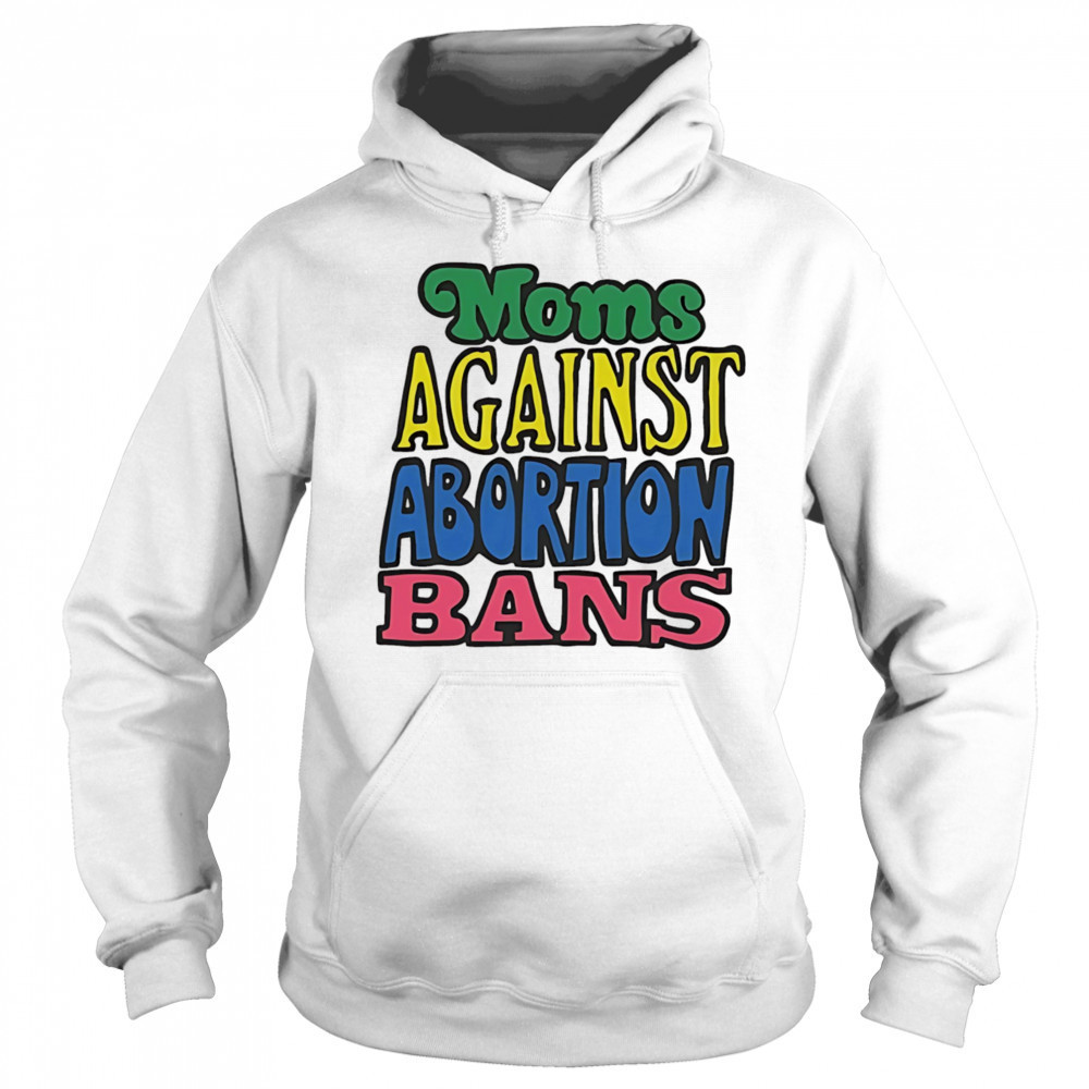 Moms against abortion bans shirt Hoodie