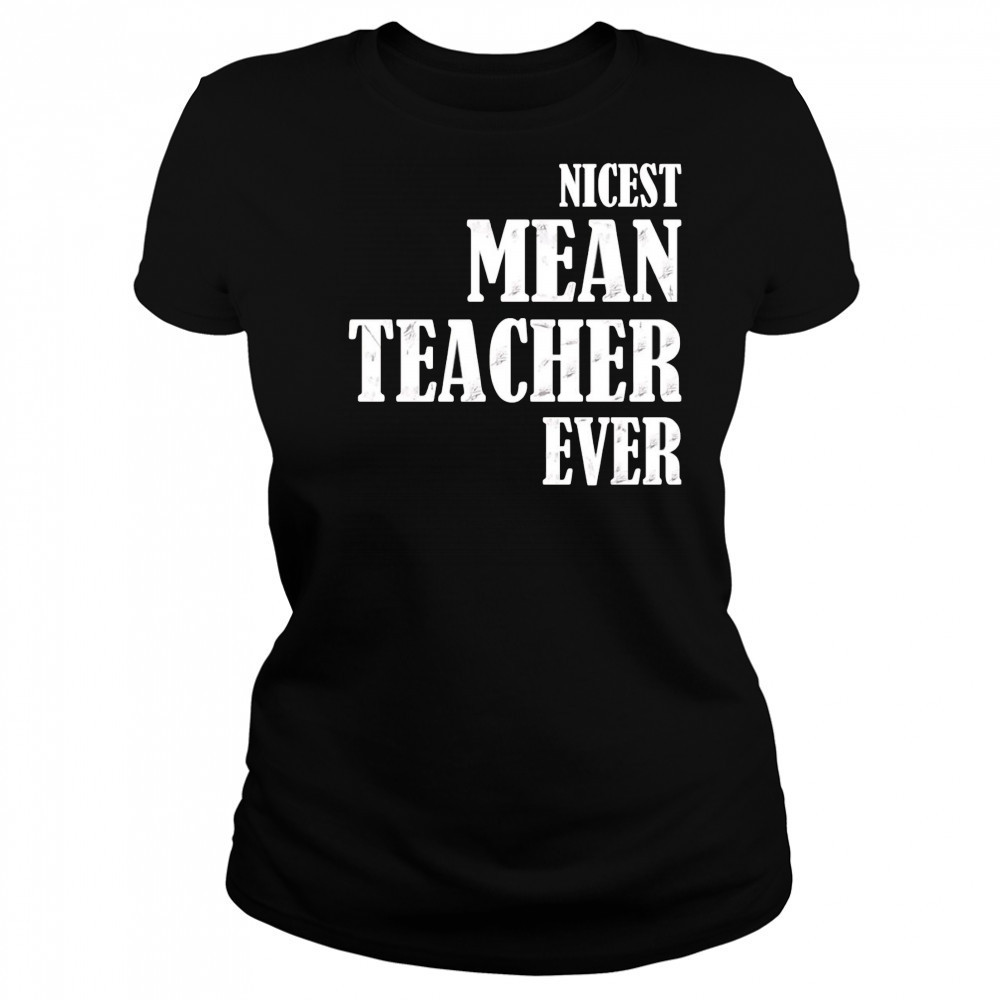 Nicest mean teacher ever shirt Women's T-shirt