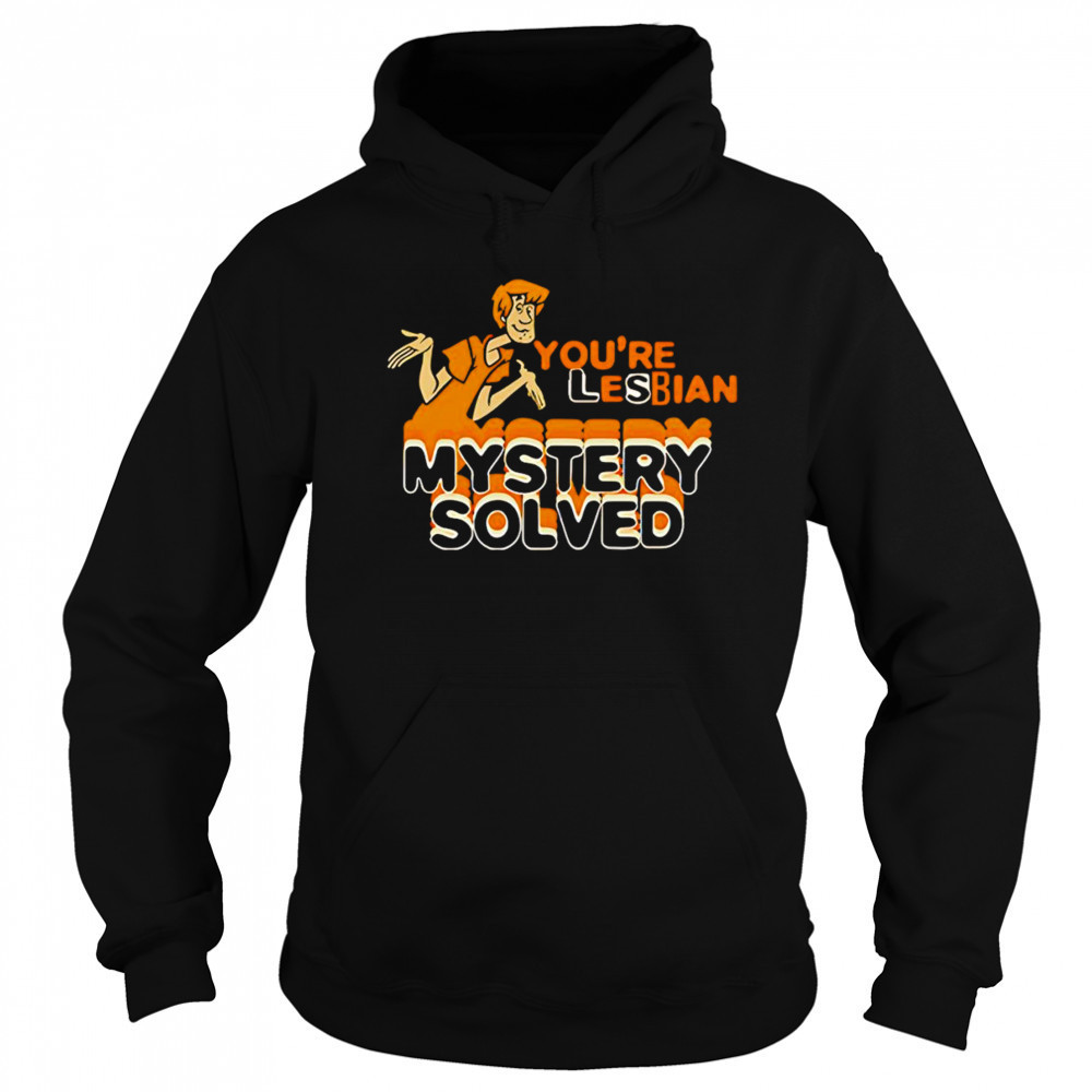 Shaggy Scooby-Doo You’re Lesbian Mystery Solved shirt Hoodie