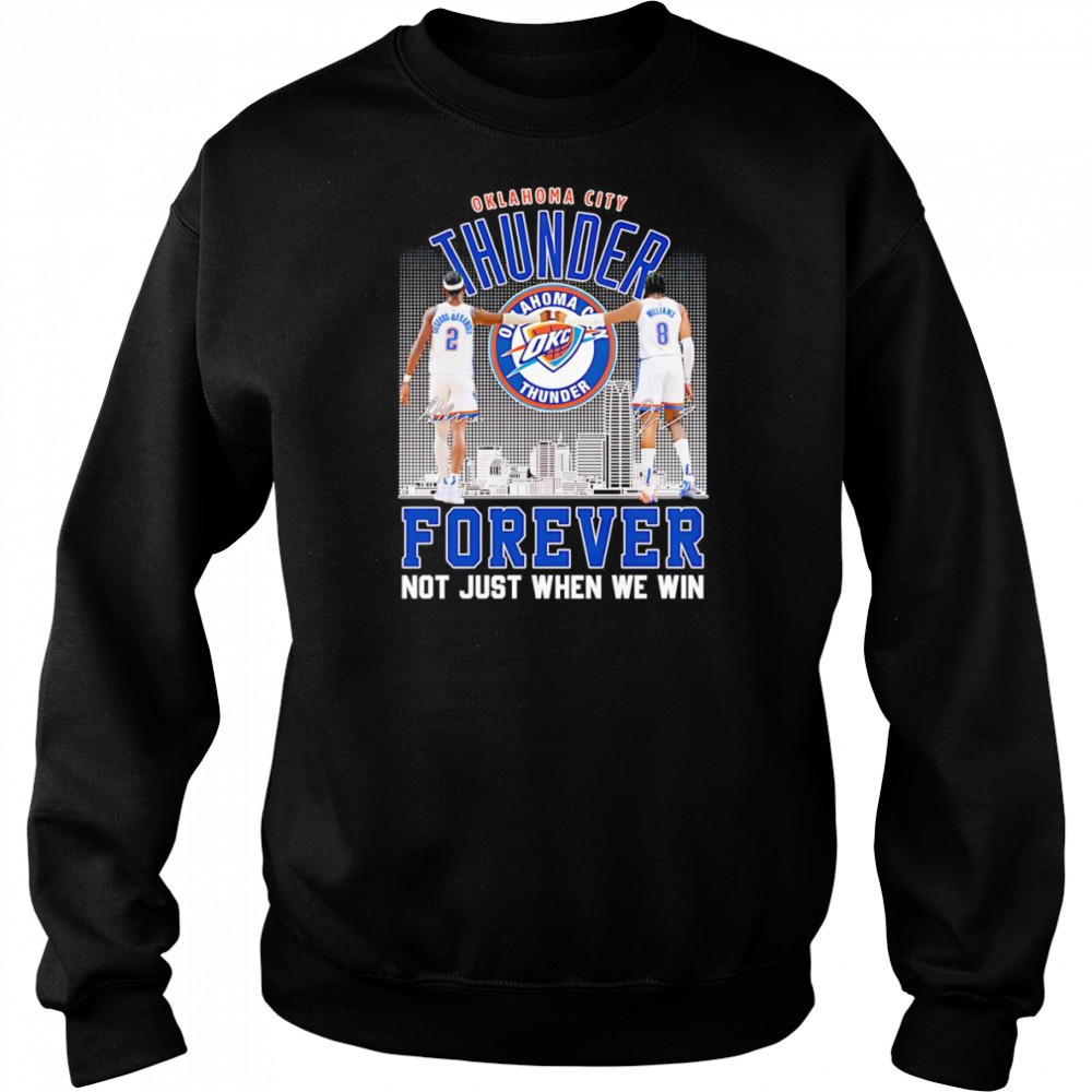 Shai Gilgeous-Alexander and Jalen Williams OKC Thunder forever not just when we win shirt Sweatshirt