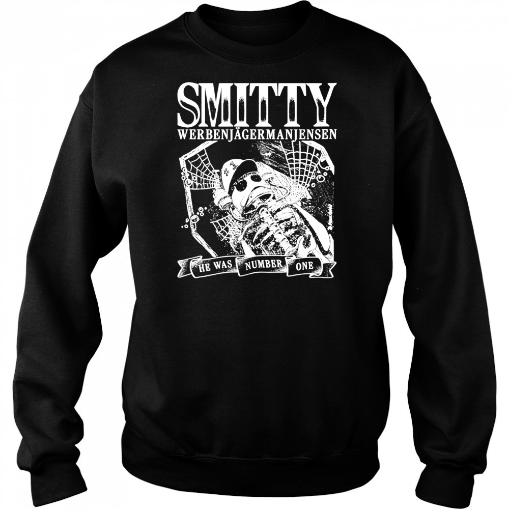 Smitty Werbenjagermanjensen he was number one fish shirt Sweatshirt