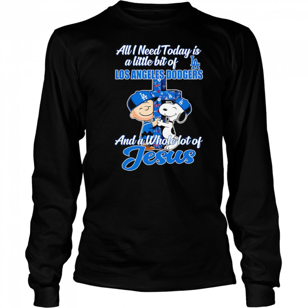 Snoopy all I need today is a little bit of Los Angeles Dodgers and a whole lot of Jesus shirt Long Sleeved
