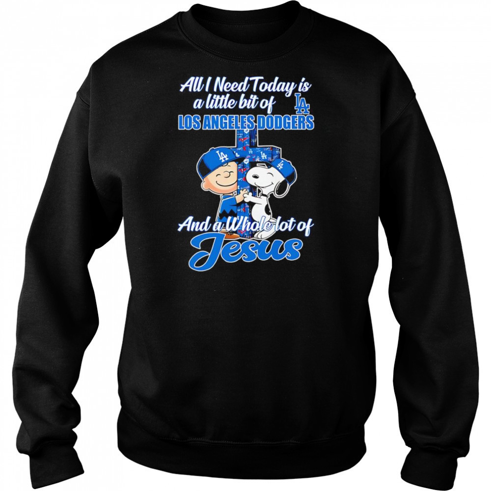 Snoopy all I need today is a little bit of Los Angeles Dodgers and a whole lot of Jesus shirt Sweatshirt