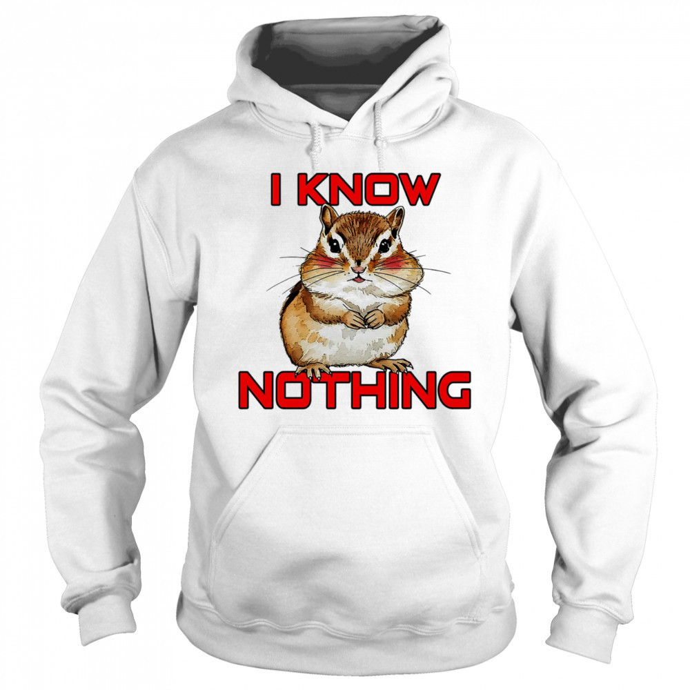 Squirrel I know nothing shirt Hoodie