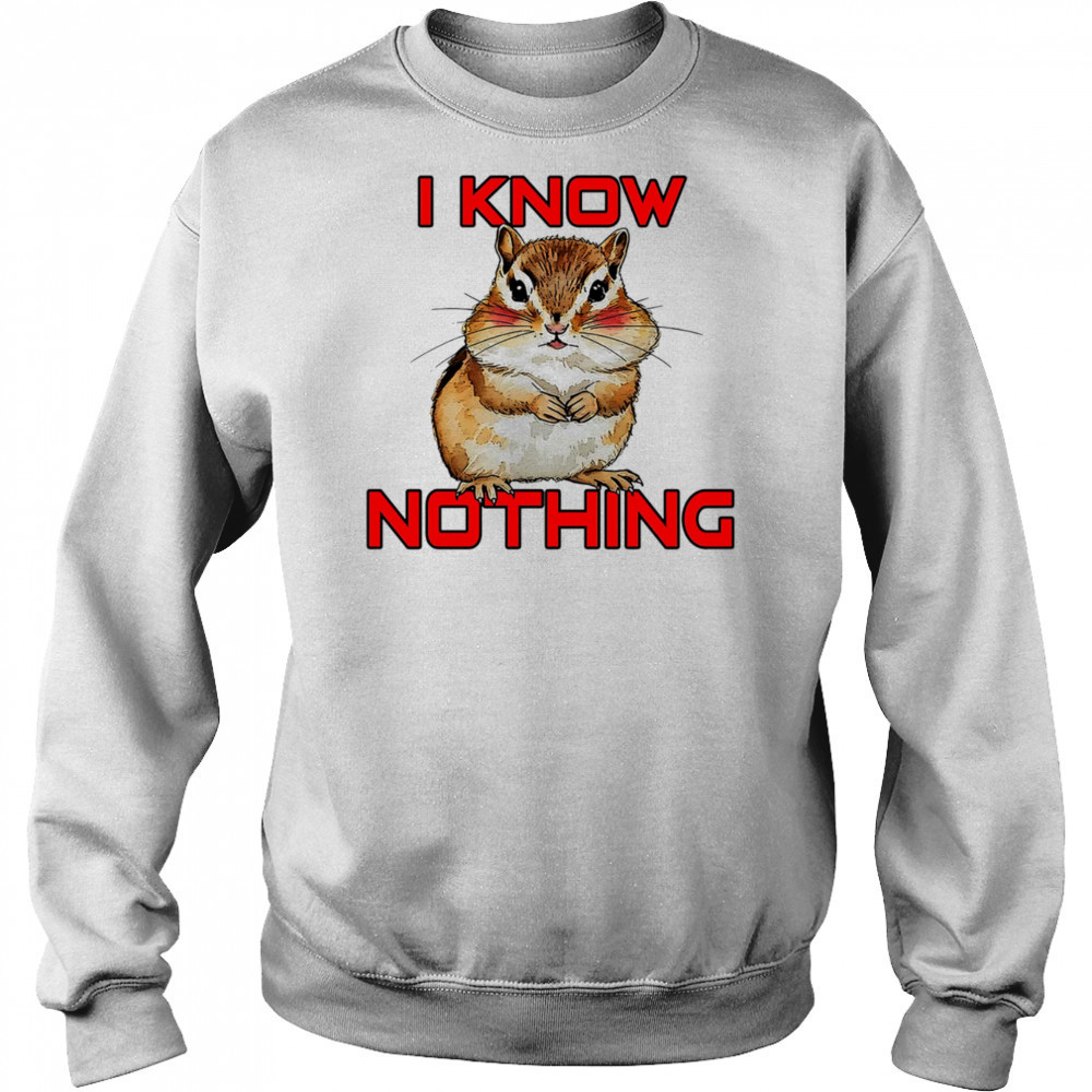Squirrel I know nothing shirt Sweatshirt