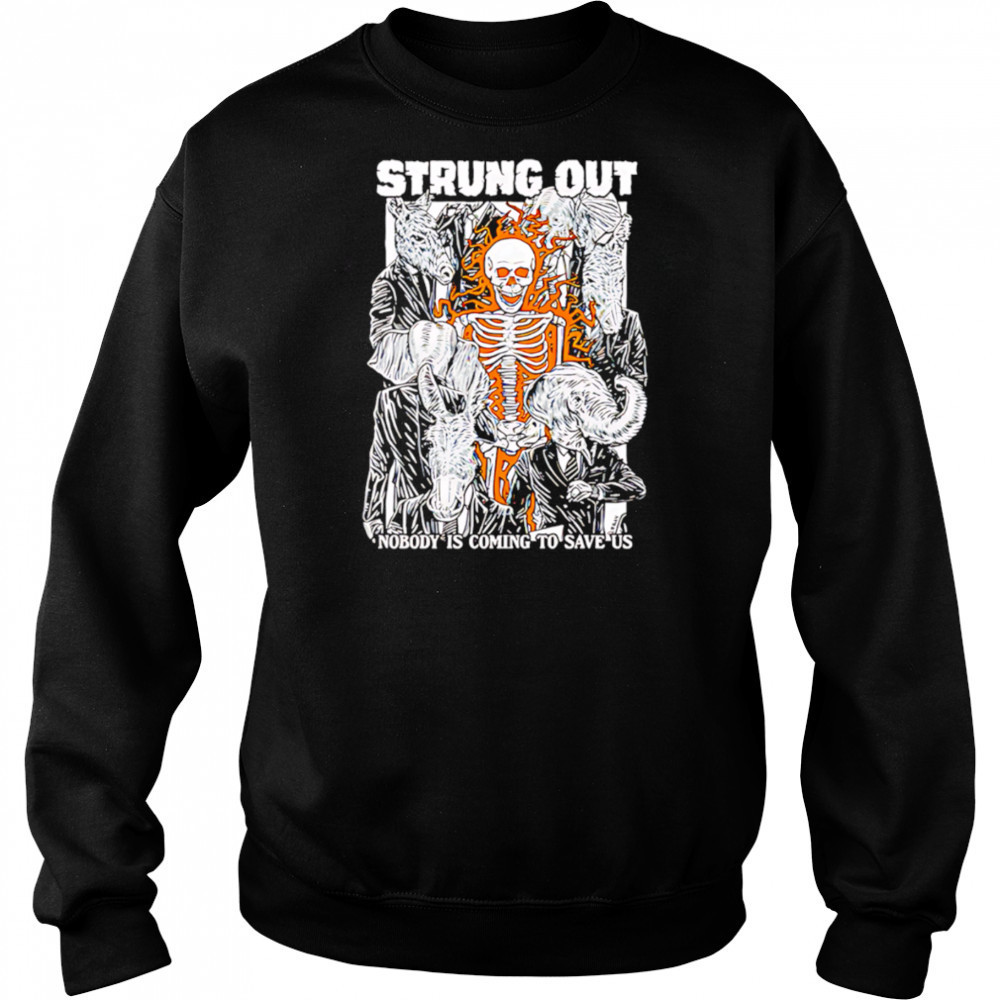Strung Out Nobody Is Coming To Save US shirt Sweatshirt
