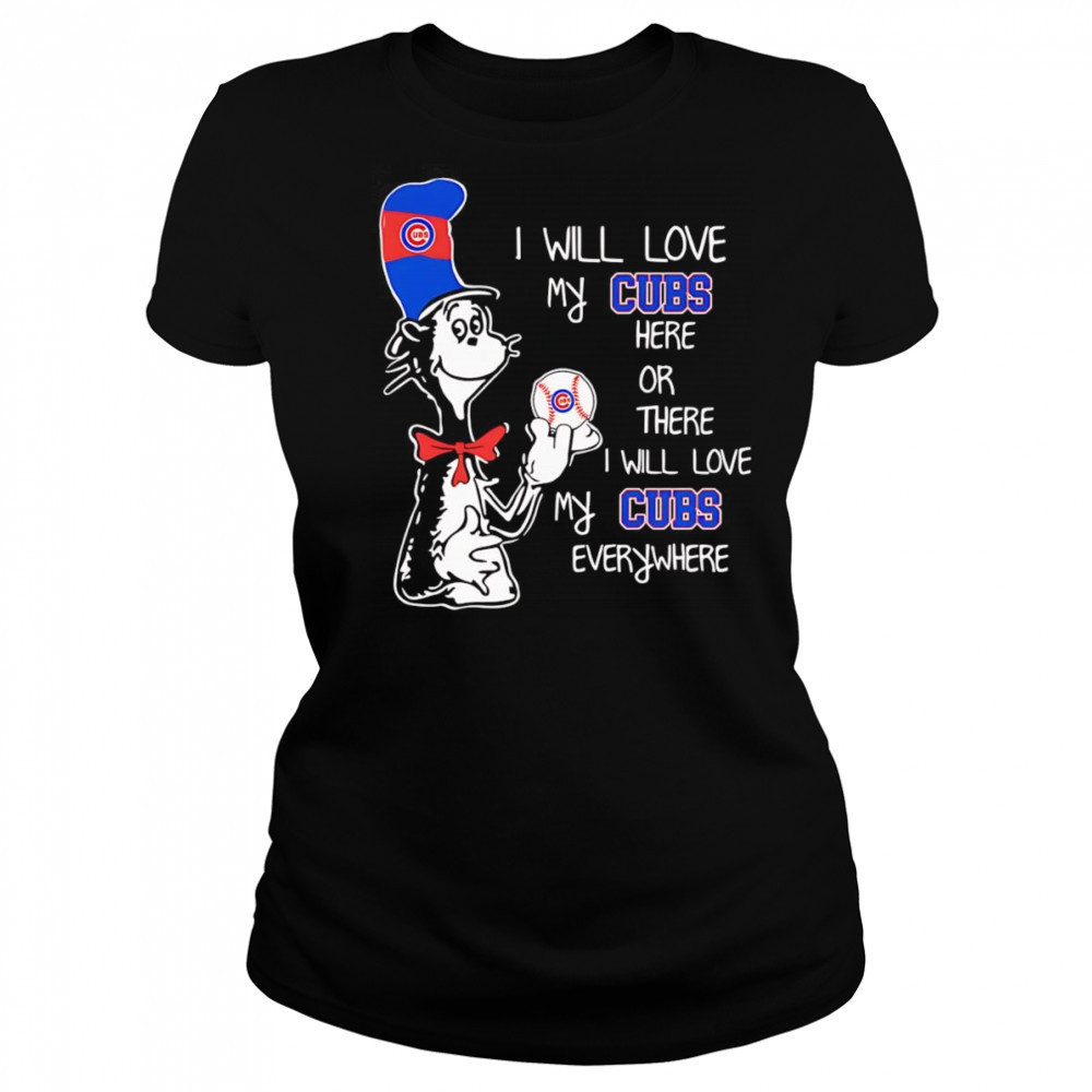 The Cat in the Hat I will love my Cubs here or there I will love my Cubs everywhere shirt Women's T-shirt