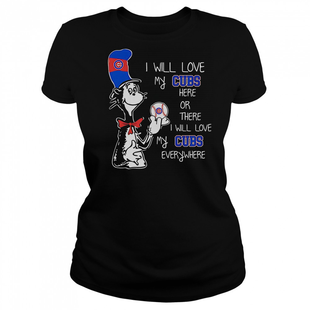 The Cat In The Hat I Will Love My Cubs Here Or There I Will Love My Cubs Everywhere T-Shirt Women's T-shirt