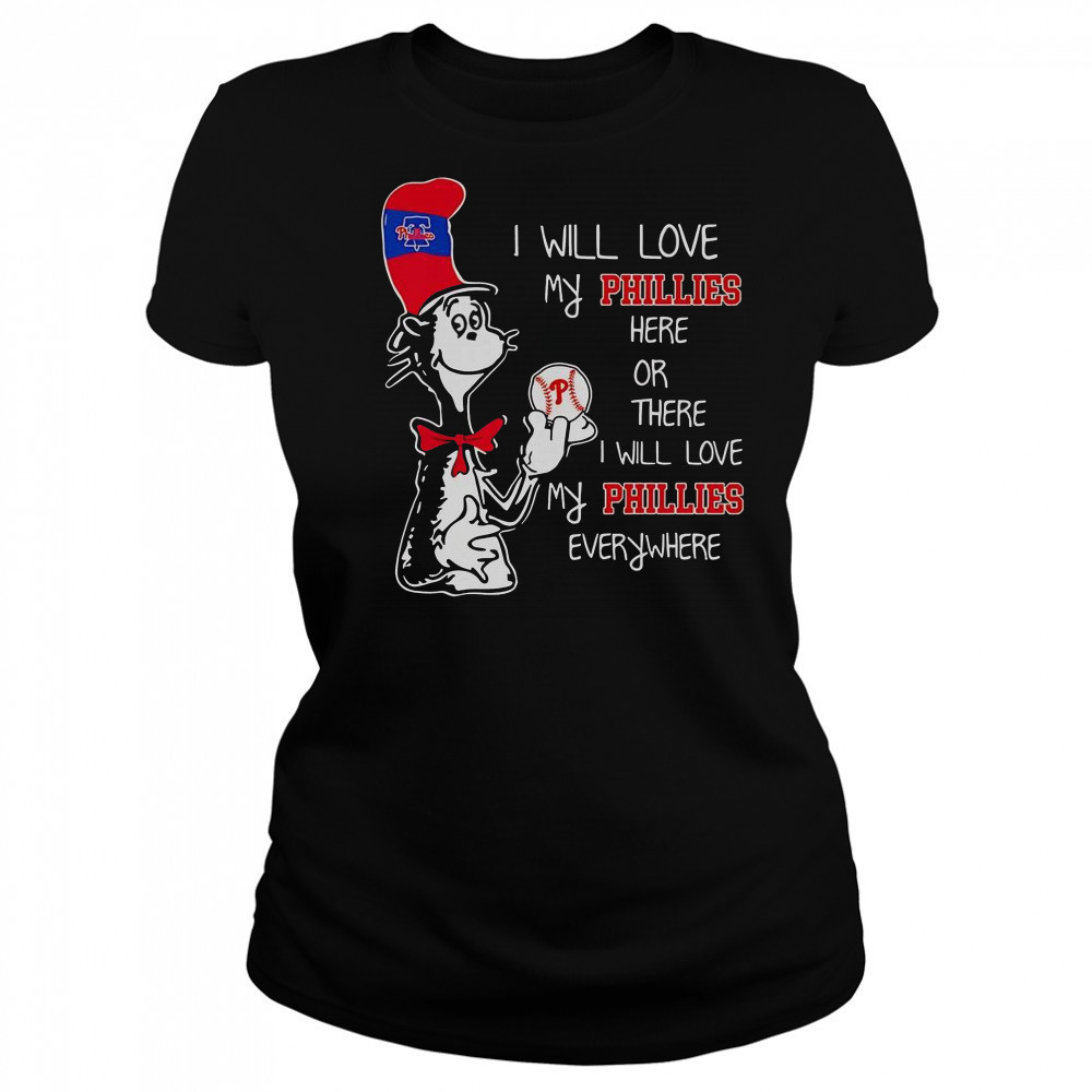 The Cat In The Hat I Will Love My Phillies Here Or There I Will Love My Phillies Everywhere T-Shirt Women's T-shirt