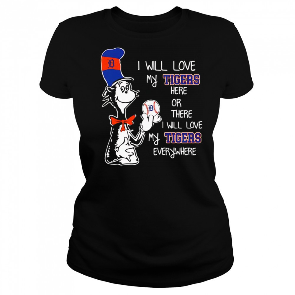 The Cat in the Hat I will love my Tigers here or there I will love my Tigers everywhere shirt Women's T-shirt