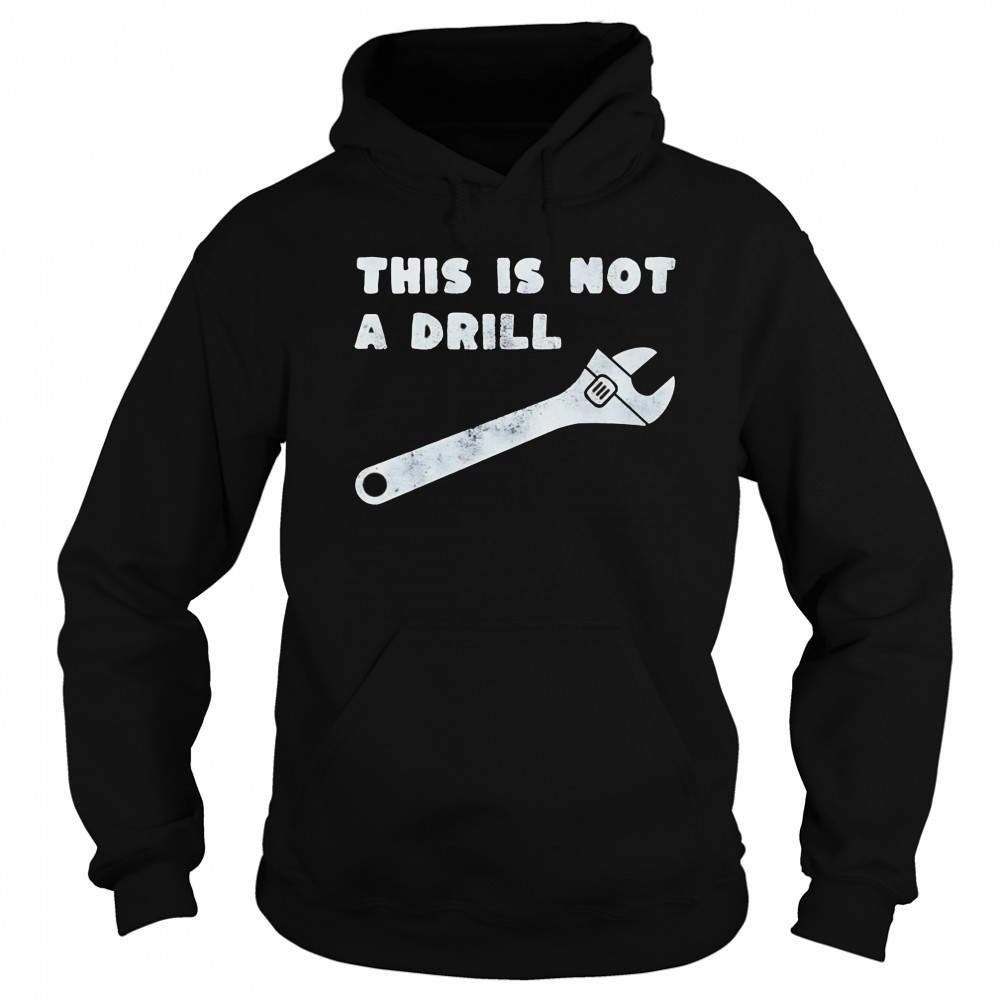 This is not a drill wrench shirt Hoodie