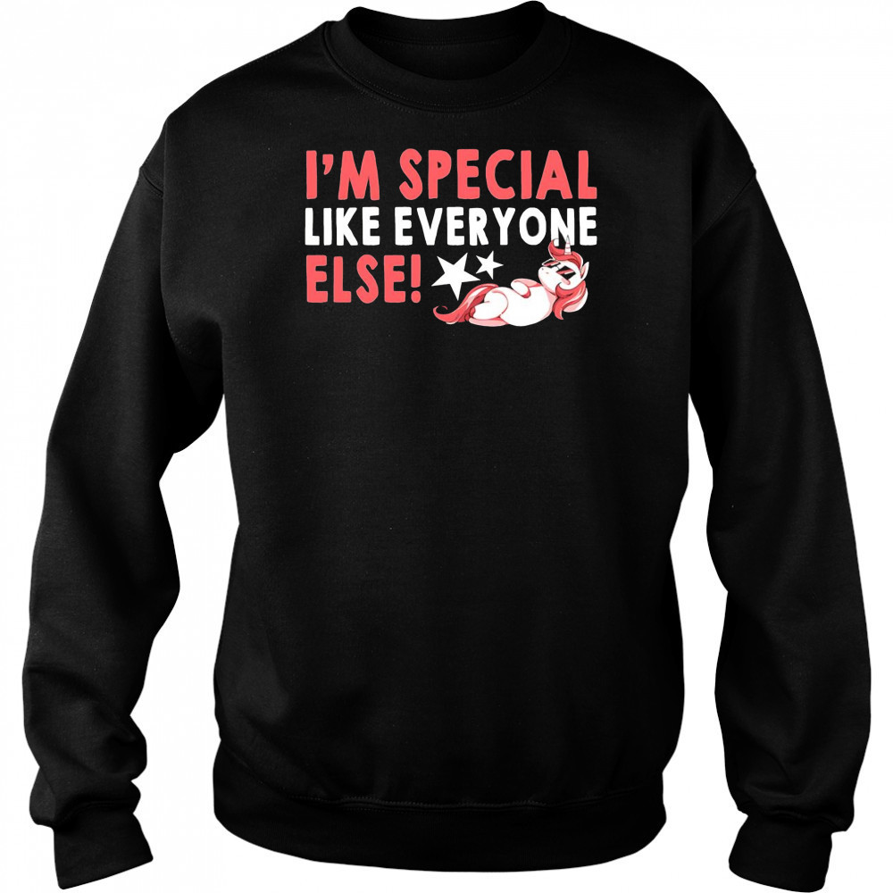 Unicorn I’m special like everyone else shirt Sweatshirt