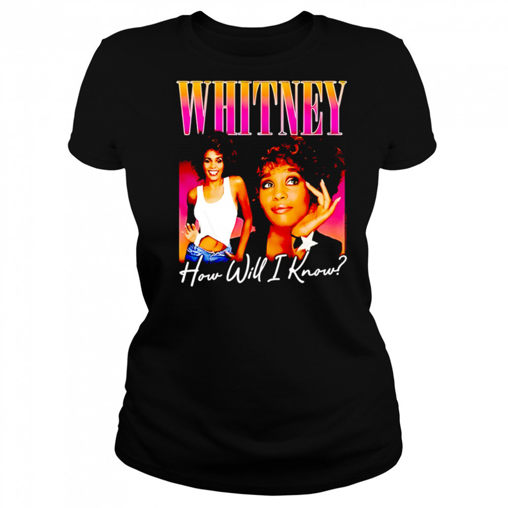 Whitney how will I know shirt Classic Women’s