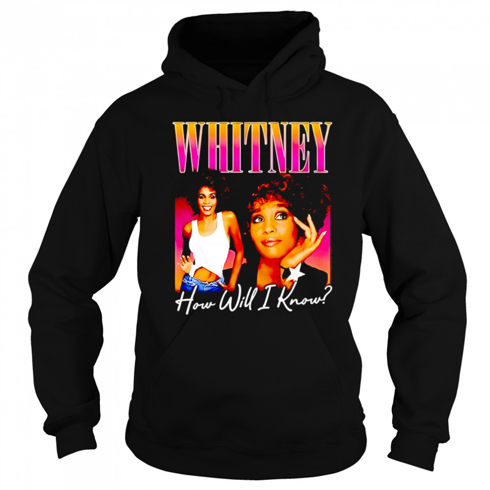 Whitney how will I know shirt Hoodie